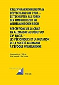 "Krisenwahrnehmungen in Deutschland um 1900". -Zeitschriften als Foren der Umbruchszeit im wilhelminischen Reich - "Perceptions de la crise en Allemagne au début du XXe siècle." - Les périodiques et la mutation de la société allemande...