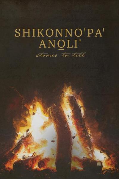 Shikonno’pa’ Anoli’: Stories to Tell