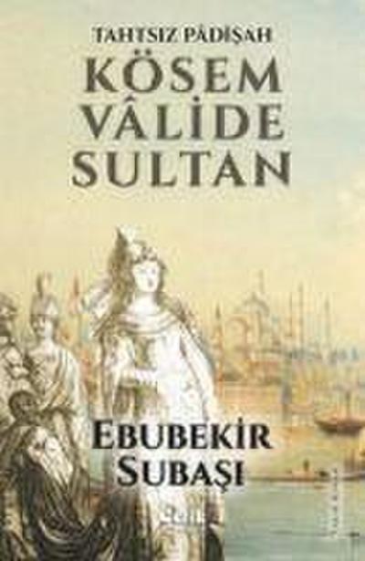 Tahtsiz Padisah Kösem Valide Sultan