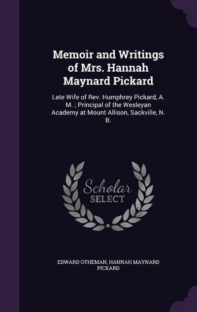 Memoir and Writings of Mrs. Hannah Maynard Pickard