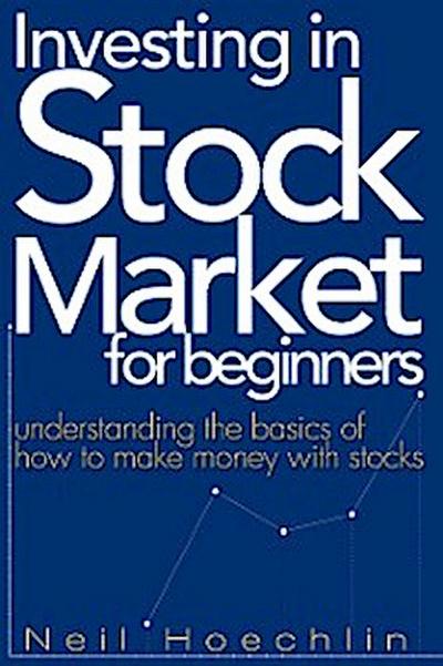 Investing In Stock Market For Beginners (eBook, EPUB) - Neil Hoechlin