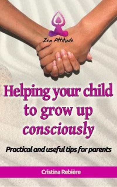 Helping your child to grow up consciously (eBook, EPUB) - Cristina Rebiere