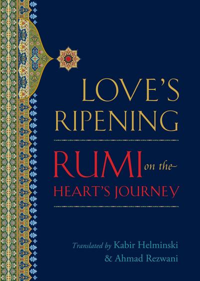 Love’s Ripening: Rumi on the Heart’s Journey