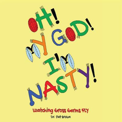 OH! MY GOD! I’M NASTY!