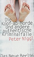 Die Kopf-ab-Morde und andere authentische Kriminal ...