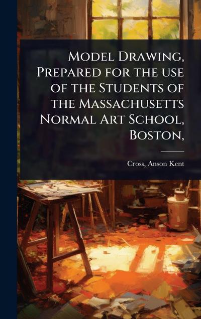Model Drawing, Prepared for the use of the Students of the Massachusetts Normal Art School, Boston