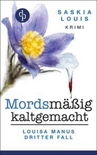 Mordsmäßig kaltgemacht - Louisa Manus dritter Fall