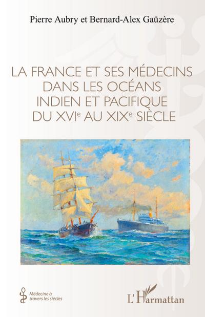 La France et ses médecins dans les océans idien et pacifique du XVIe au XIXe siècle