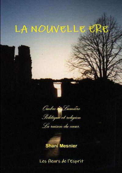 LA NOUVELLE ERE ; Ombre et Lumière ; Politique et religion ; La raison du c¿ur.