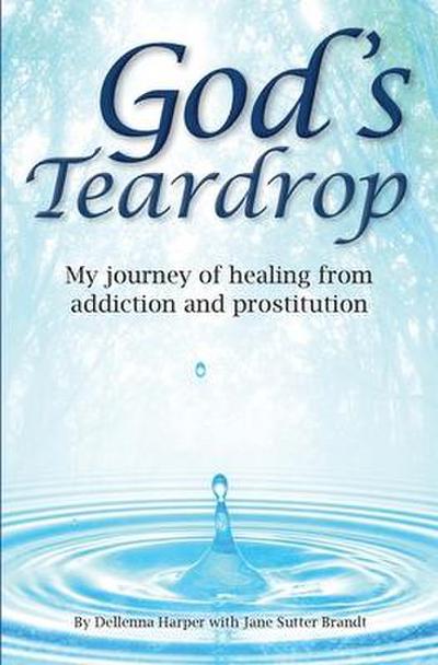 God’s Teardrop: My journey of healing from addiction and prostitution
