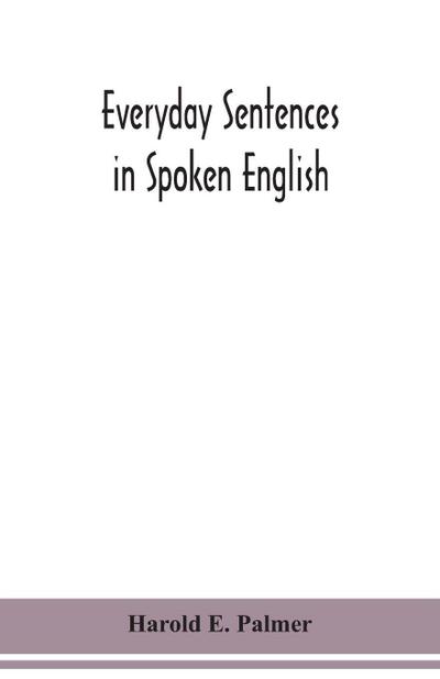 Everyday sentences in spoken English, in phonetic transcription with intonation marks (For the use of Foreign Students)