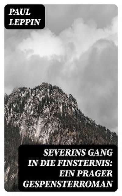 Severins Gang in die Finsternis: Ein Prager Gespensterroman