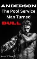 Anderson, The Pool Service Man Turned Bull (Servicing the Work Men, My Filthy Hotwife Adventures, #3)