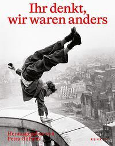 Ihr denkt, wir waren anders