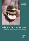 Mikrokredite in Deutschland: Zwischen Potenzialen und Symbolpolitik - Christoph Kaminski