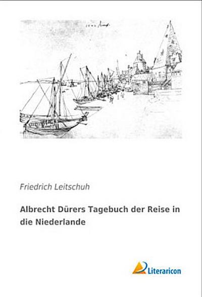 Albrecht Dürers Tagebuch der Reise in die Niederlande