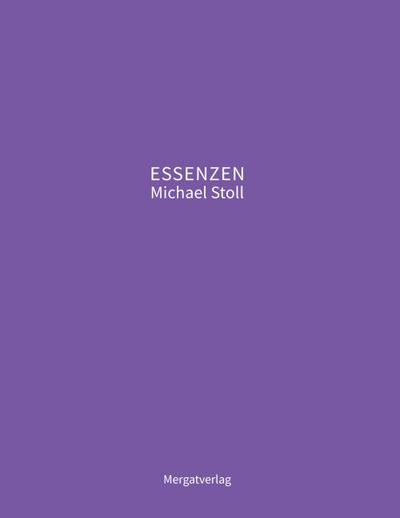 ESSENZEN VIII ---  Dichterische Texte von Michael Stoll, die ausgehend vom Konkreten,  geöffnete Wege hin zu einer wahren Gelassenheit  aufzeigen