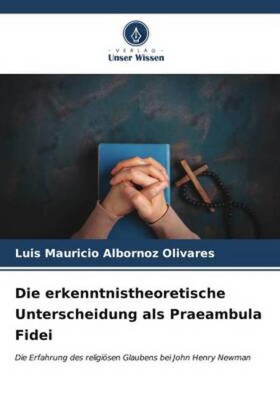 Die erkenntnistheoretische Unterscheidung als Praeambula Fidei