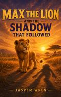 Max the Lion and the Shadow That Followed