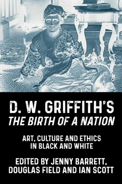 D. W. Griffith’s <i>The Birth of a Nation</i>