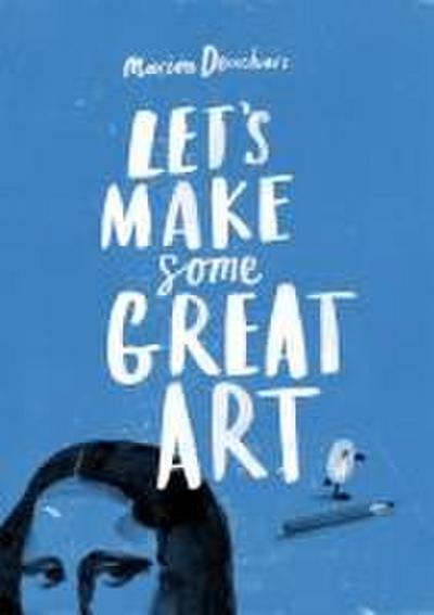 Let’s Make Some Great Art