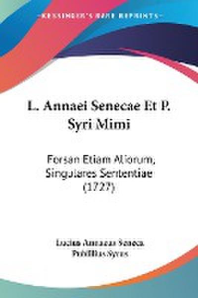 L. Annaei Senecae Et P. Syri Mimi