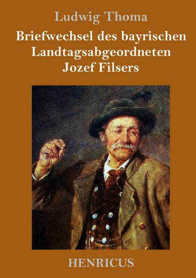 Briefwechsel des bayrischen Landtagsabgeordneten Jozef Filsers