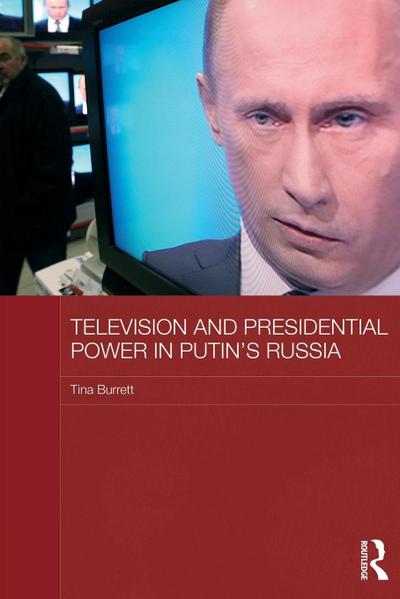Television and Presidential Power in Putin’s Russia