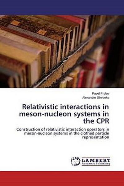 Relativistic interactions in meson-nucleon systems in the CPR
