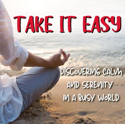 Take IT Easy: Simple Strategies to Reduce Stress and Find Calm Amidst Chaos.