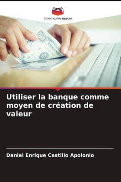 Utiliser la banque comme moyen de création de valeur