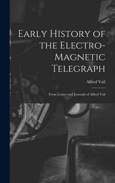 Early History of the Electro-Magnetic Telegraph