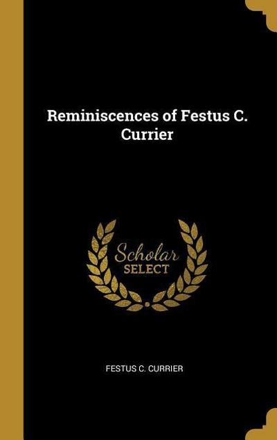 Reminiscences of Festus C. Currier