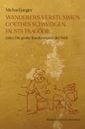 Wanderers Verstummen, Goethes Schweigen, Fausts Tragödie