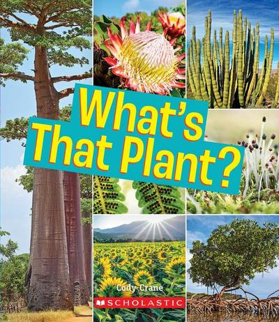 What’s That Plant? (a True Book: Incredible Plants!)