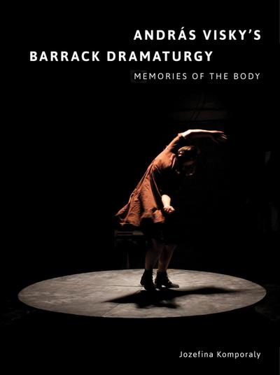 András Visky’s Barrack Dramaturgy: Memories of the Body
