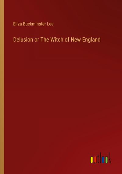 Delusion or The Witch of New England
