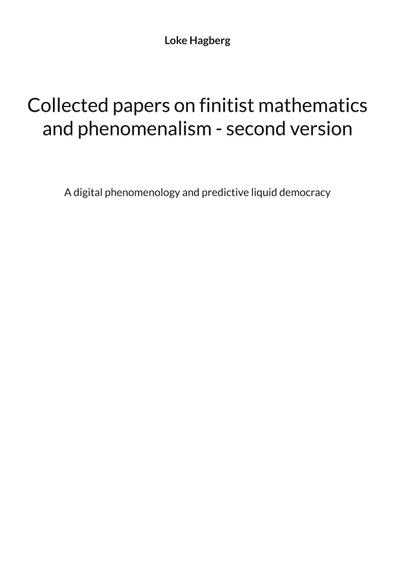 Collected papers on finitist mathematics and phenomenalism - second version
