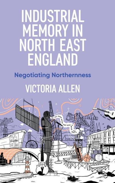 Industrial memory in North East England
