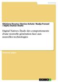 Digital Natives. Étude des comportements d’une nouvelle génération face aux nouvelles technologies
