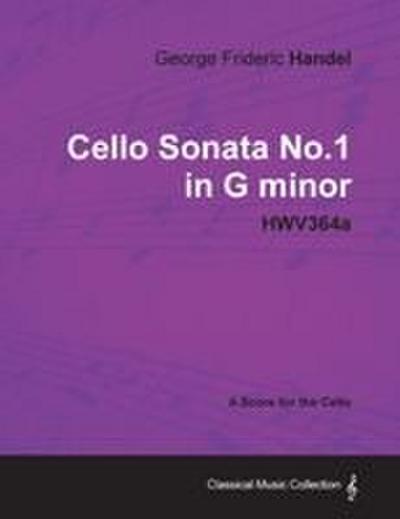 George Frideric Handel - Cello Sonata No.1 in G Minor - Hwv364a - A Score for the Cello
