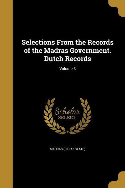Selections From the Records of the Madras Government. Dutch Records; Volume 3