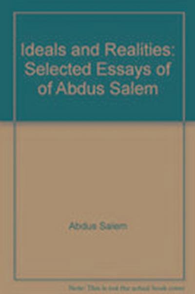 Ideals and Realities: Selected Essays of Abdus Salam (2nd Edition)
