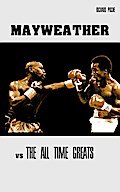 Floyd Mayweather vs The All-Time Greats