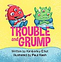 Trouble and Grump