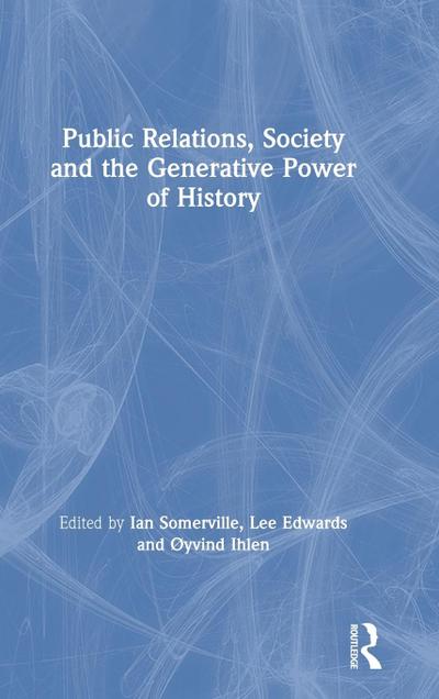 Public Relations, Society and the Generative Power of History