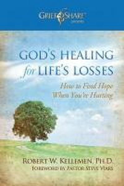 God’s Healing for Life’s Losses: How to Find Hope When You’re Hurting