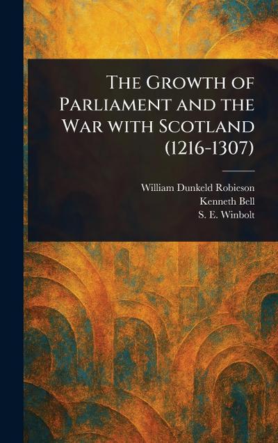 The Growth of Parliament and the War With Scotland (1216-1307)