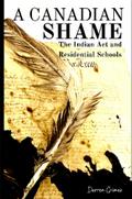 A Canadian Shame - The Indian Act and Residential Schools