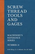 Screw Thread Tools and Gages - Machinery’s Reference Series - Number 31
